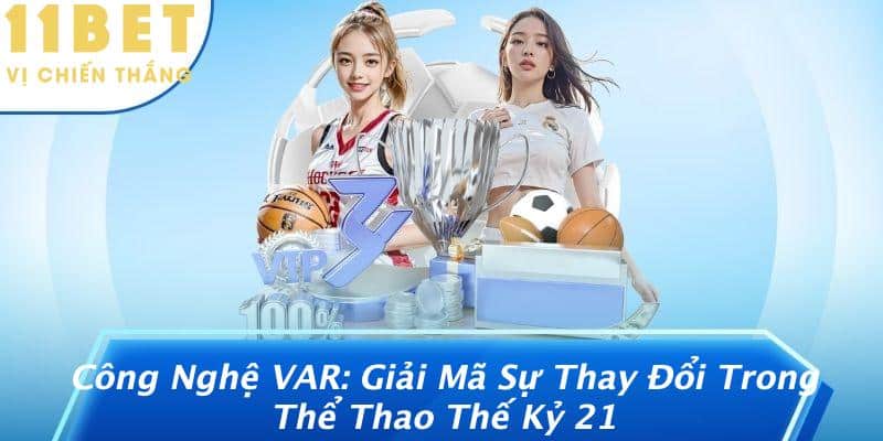 Công Nghệ VAR: Giải Mã Sự Thay Đổi Trong Thể Thao Thế Kỷ 21 8 Công Nghệ VAR: Giải Mã Sự Thay Đổi Trong Thể Thao Thế Kỷ 21