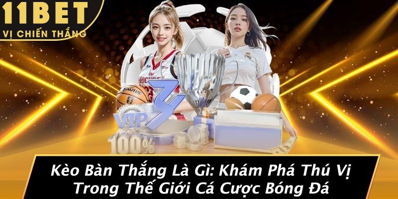 Kèo Bàn Thắng Là Gì: Khám Phá Thú Vị Trong Thế Giới Cá Cược Bóng Đá 10 Kèo Bàn Thắng Là Gì: Khám Phá Thú Vị Trong Thế Giới Cá Cược Bóng Đá