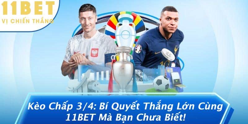 Kèo Chấp 3/4: Bí Quyết Thắng Lớn Cùng 11BET Mà Bạn Chưa Biết! 5 Kèo Chấp 3/4: Bí Quyết Thắng Lớn Cùng 11BET Mà Bạn Chưa Biết!