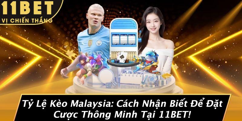 Tỷ Lệ Kèo Malaysia: Cách Nhận Biết Để Đặt Cược Thông Minh Tại 11BET! 4 Tỷ Lệ Kèo Malaysia: Cách Nhận Biết Để Đặt Cược Thông Minh Tại 11BET!